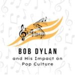 Bob Dylan and His Impact on Pop Culture