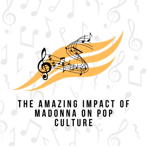 The Amazing Impact of Madonna on Pop Culture