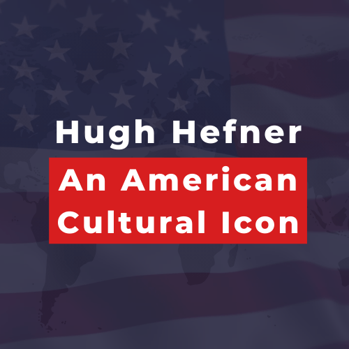 Hugh Hefner An American Cultural Icon