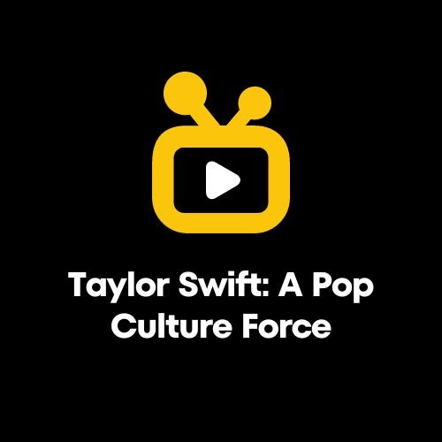 Taylor Swift A Pop Culture Force