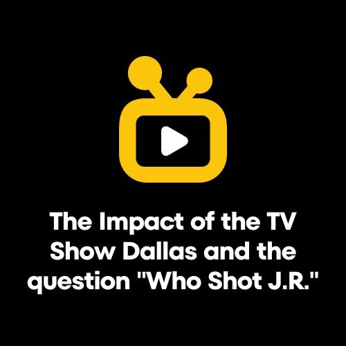 The Impact of the TV Show Dallas and the question Who Shot JR