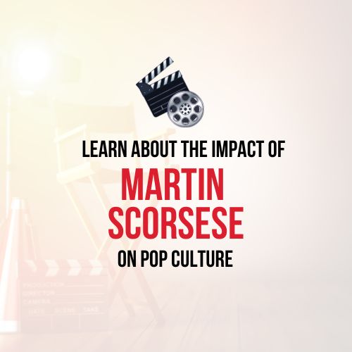 Learn About the Impact of Martin Scorsese on Pop Culture